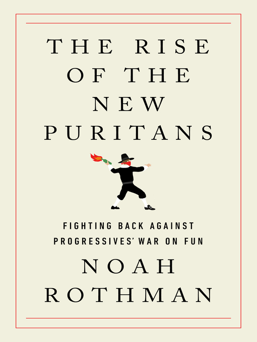 Title details for The Rise of the New Puritans by Noah Rothman - Available